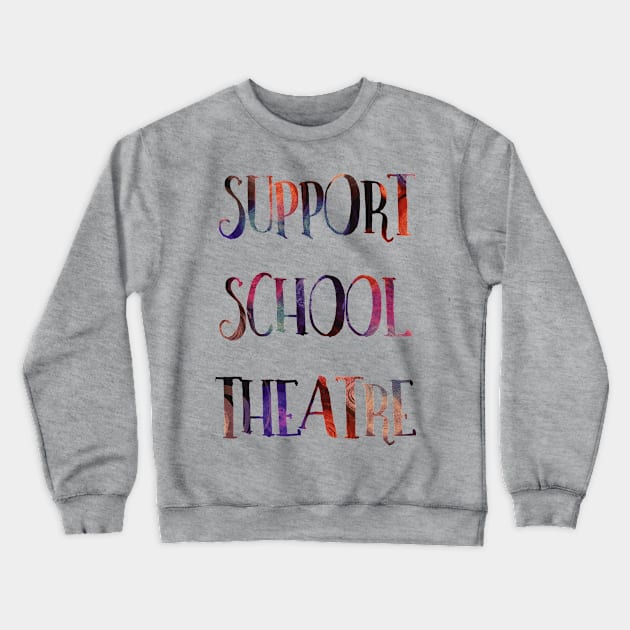 Support School Theatre Crewneck Sweatshirt by TheatreThoughts